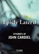 Epicly Later'd Episodes of John Cardiel