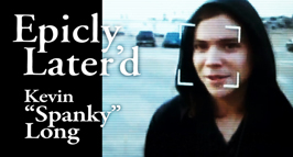 Kevin “Spanky” Long - Epicly Later’d Kevin “Spanky” Long - Epicly Later’d