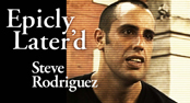 Epicly Later’d - STEVE RODRIGUEZ